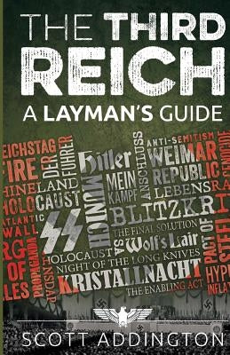The Third Reich: A Layman's Guide by Addington, Scott