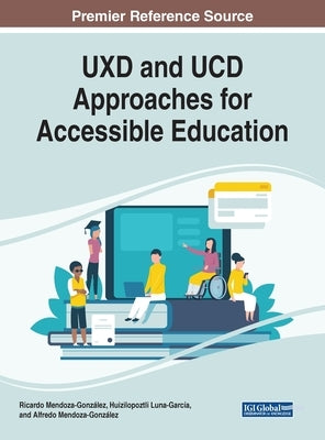 UXD and UCD Approaches for Accessible Education by Mendoza-González, Ricardo