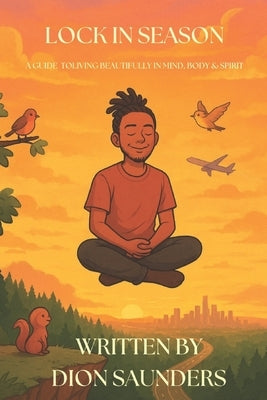 Lock In Season: A Guide To Living Beautifully In Mind, Body and Spirit by Saunders, Dion
