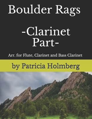 Boulder Rags - Clarinet Part: Arr. for Flute, Clarinet and Bass Clarinet by Holmberg, Patridia