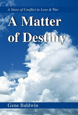 A Matter of Destiny: A Story of Conflict in Love & War by Baldwin, Gene