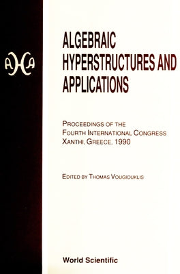 Algebraic Hyperstructures and Applications - Proceedings of the Fourth International Congress by Vougiouklis, Thomas