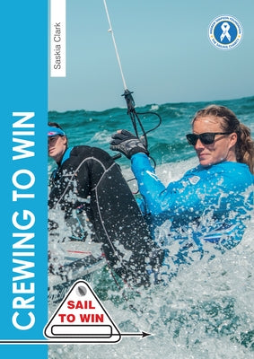 Crewing to Win: How to Be the Best Crew & a Great Team by Clark, Saskia