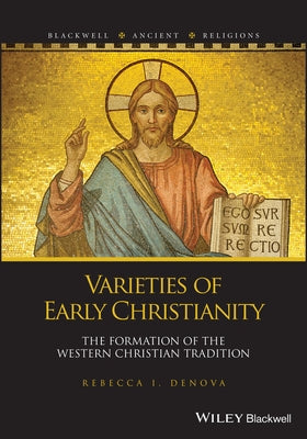 Varieties of Early Christianity: The Formation of the Western Christian Tradition by Denova, Rebecca I.