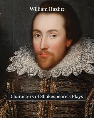 Characters of Shakespeare's Plays by Hazlitt, William