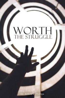 Worth the Struggle by Phillips, Althea L.
