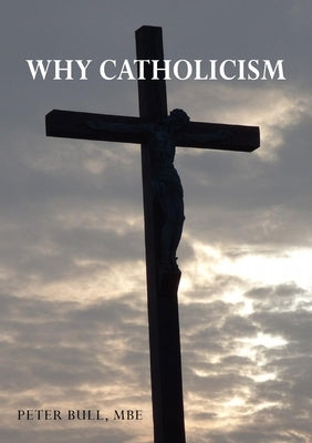 Why Catholicism by Bull Mbe, Peter