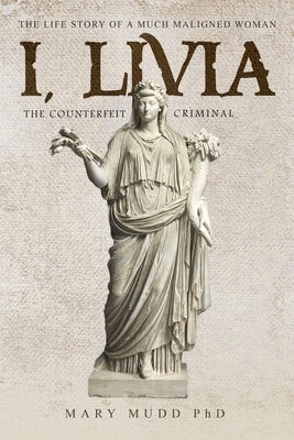 I, Livia: The Counterfeit Criminal (Colored - New Edition) by Mudd, Mary