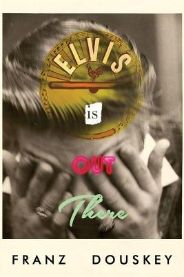 Elvis Is Out There by Douskey, Franz