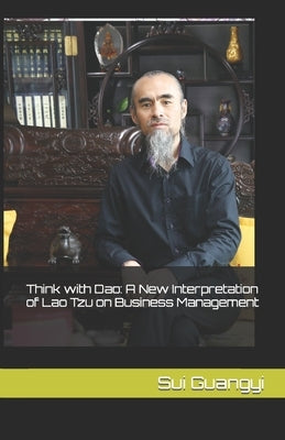 Think with Dao: A New Interpretation of Lao Tzu on Business Management by Ruowen, Li