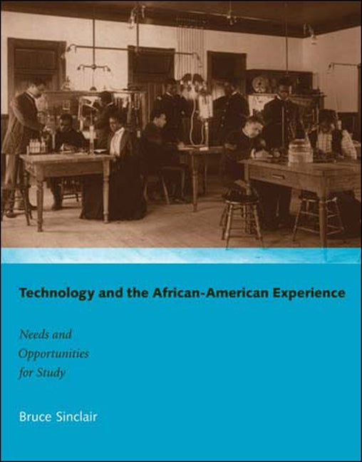 Technology and the African-American Experience: Needs and Opportunities for Study by Sinclair, Bruce