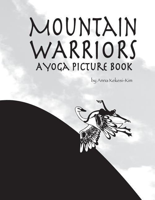 Mountain Warriors: a yoga picture book by Kim, Kekesi