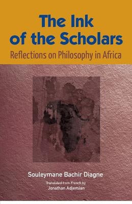 The Ink of the Scholars: Reflections on Philosophy in Africa by Diagne, Souleymane Bachir
