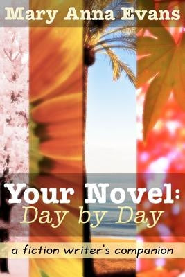 Your Novel, Day by Day: A Fiction Writer's Companion by Evans, Mary Anna