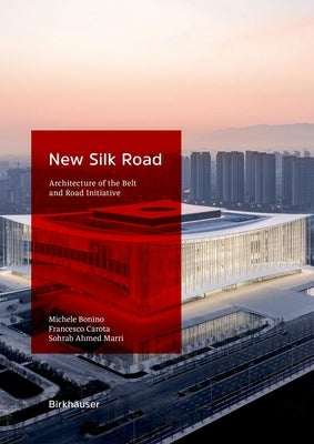 Grounding the Belt and Road Initiative: A Guide to the Architecture of the New Silk Road by Bonino, Michele