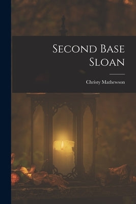 Second Base Sloan by Mathewson, Christy