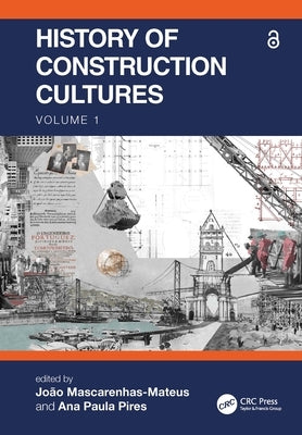 History of Construction Cultures Volume 1: Proceedings of the 7th International Congress on Construction History (7icch 2021), July 12-16, 2021, Lisbo by Mascarenhas-Mateus, João