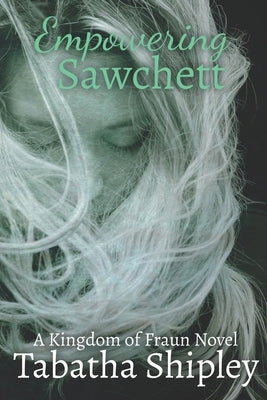 Empowering Sawchett: A Kingdom of Fraun Novel by Shipley, Tabatha