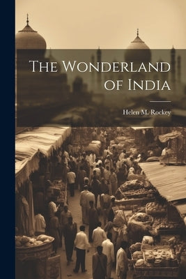 The Wonderland of India by Rockey, Helen M. [From Old Catalog]