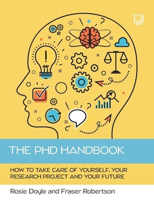 The PhD Handbook: How to take care of yourself, your research project and your future by Doyle, Rosie