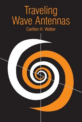 Traveling Wave Antennas by Walter, Carlton H.