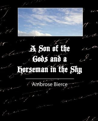 A Son of the Gods and a Horseman in the Sky - Bierce by Bierce, Ambrose