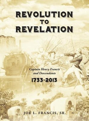 Revolution to Revelation by Francis, Joe L., Sr.