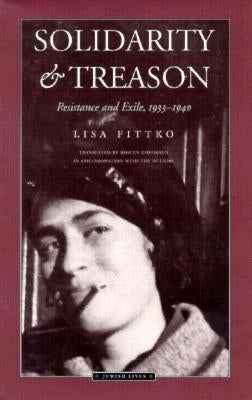 Solidarity and Treason: Resistance and Exile, 1933-40 by Fittko, Lisa