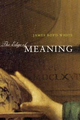 The Edge of Meaning by White, James Boyd