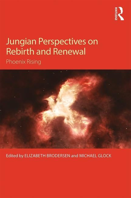 Jungian Perspectives on Rebirth and Renewal: Phoenix rising by Brodersen, Elizabeth