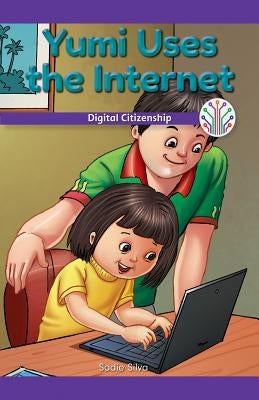 Yumi Uses the Internet: Digital Citizenship by Silva, Sadie