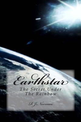 Earthstar: The Secret Under The Rainbow by Norman, R. J.