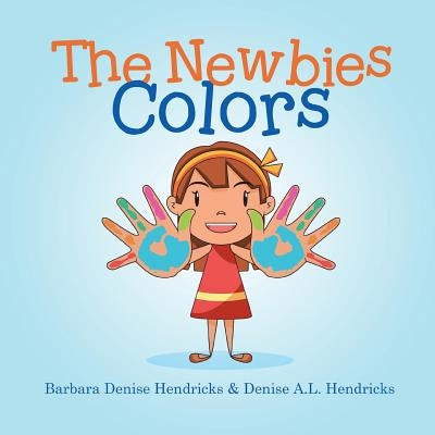 The Newbies: Colors by Hendricks, Barbara Denise