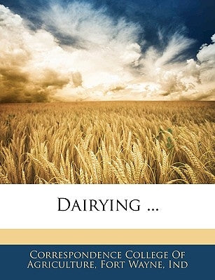 Dairying ... by Correspondence College of Agriculture, F