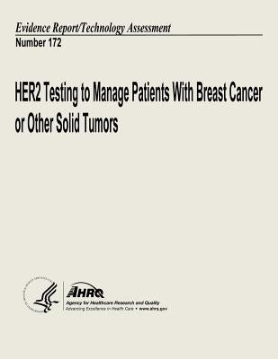 HER2 Testing to Manage Patients With Breast Cancer and Other Solid Tumors: Evidence Report/Technology Assessment Number 172 by And Quality, Agency for Healthcare Resea