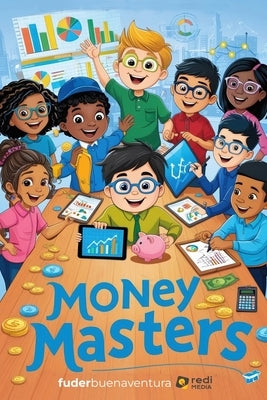 Book 1: Money Masters: 50 Fun Stories Teaching Financial Literacy, Investing, Entrepreneurship, and Smart Money Habits for Kid by Buenaventura, Fuder