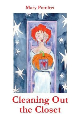 Cleaning Out the Closet by Pomfret, Mary