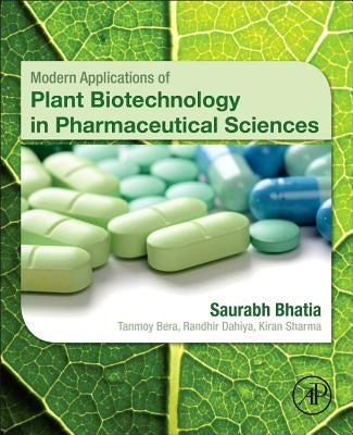 Modern Applications of Plant Biotechnology in Pharmaceutical Sciences by Bhatia, Saurabh