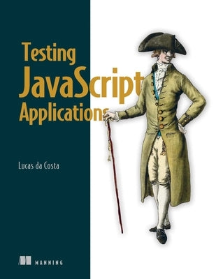 Testing JavaScript Applications by Da Costa, Lucas