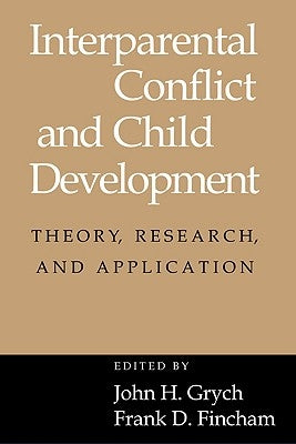 Interparental Conflict and Child Development: Theory, Research and Applications by Grych, John H.