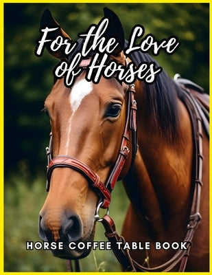 For the Love of Horses - Horse Coffee Table Book: 80 Horses' Photography Book for Relaxation by Fletcher, David