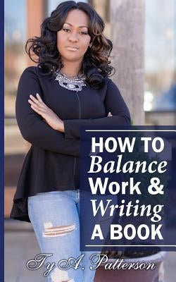 How To Balance Work And Writing A Book by Designs, Macon