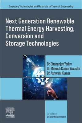 Next Generation Renewable Thermal Energy Harvesting, Conversion and Storage Technologies by Yadav, Dhananjay