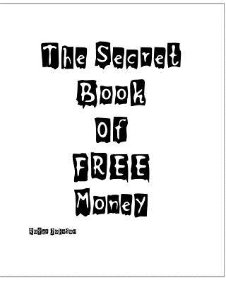 The Secret Book Of Free Money by Johnson, Roger
