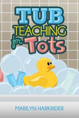 Tub Teaching for Tots by Harkrider, Marilyn