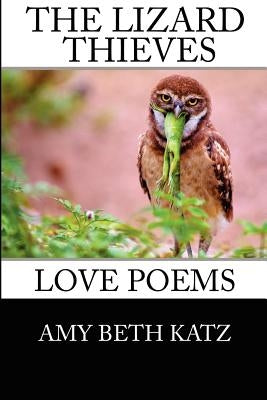 The Lizard Thieves: Love Poems by Katz, Amy Beth