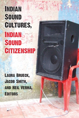 Indian Sound Cultures, Indian Sound Citizenship by Brueck, Laura