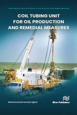 Coil Tubing Unit for Oil Production and Remedial Measures by Iqbal, Mohammed Ismail