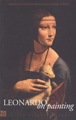 Leonardo on Painting: An Anthology of Writings by Leonardo Da Vinci; With a Selection of Documents Relating to His Career as an Artist by Kemp, Martin
