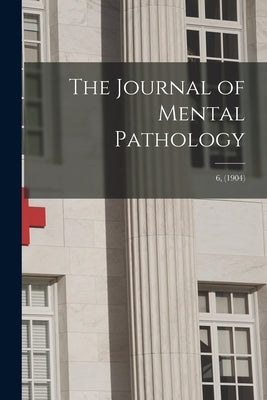 The Journal of Mental Pathology; 6, (1904) by Anonymous